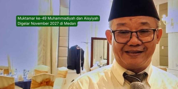 Muktamar ke-49 Muhammadiyah dan Aisyiyah Digelar November 2027 di Medan