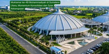 Muktamar ke-49 Muhammadiyah di Sumatera Utara, Momentum Konsolidasi dan Syiar Kebangsaan