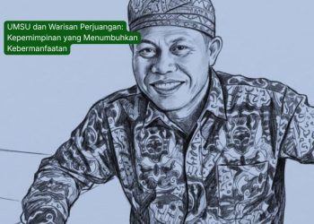 UMSU dan Warisan Perjuangan: Kepemimpinan yang Menumbuhkan Kebermanfaatan