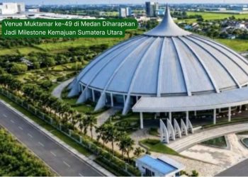 Venue Muktamar ke-49 di Medan Diharapkan Jadi Milestone Kemajuan Sumatera Utara